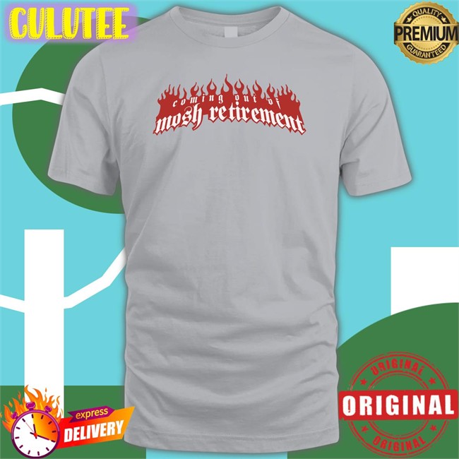 Stanley Sievers Coming Out Of Mosh Retirement T Shirts Coming Out Of Mosh Retirement Sweatshirt