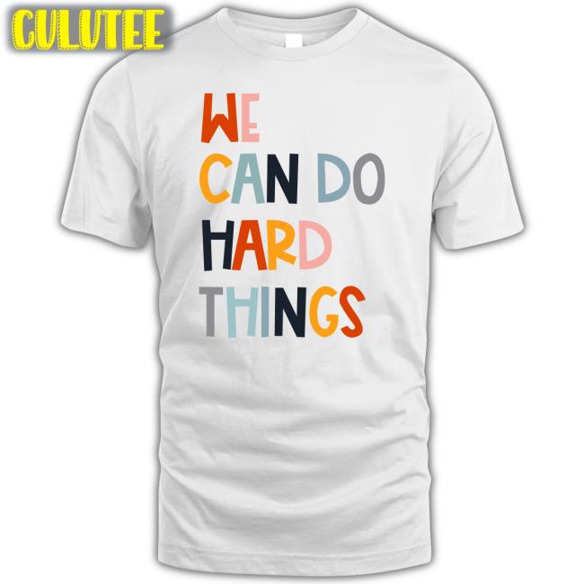 We Can Do Hard Things Hoodie Maggie Kw We Can Do Hard Things Unisex T Shirt