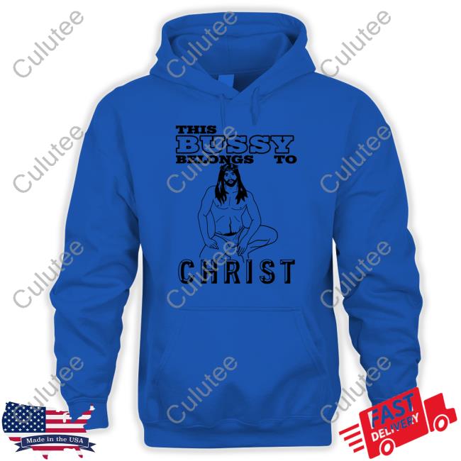 With Threatening Auras This Bussy Belongs To Christ Hoodie With Threatening Auras This Bussy Belongs To Christ Tee