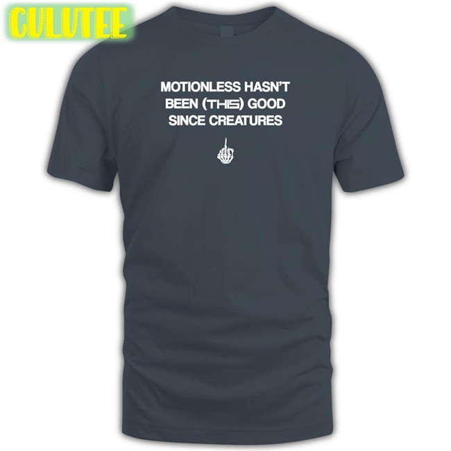 Motionless Still Sucks Motionless Hasn't Been This Good Since Creatures Long Sleeved T Shirt Motionless In White Merch