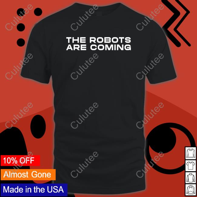 The Robots Are Coming Shirt Farzad Mesbahi Shirts