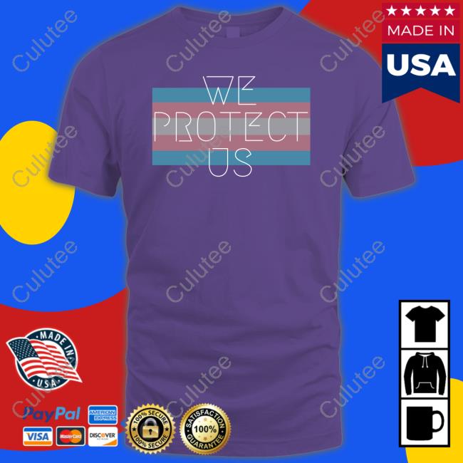 We Protect Us Sweatshirt Official We Protect Us Shirt Hoodies