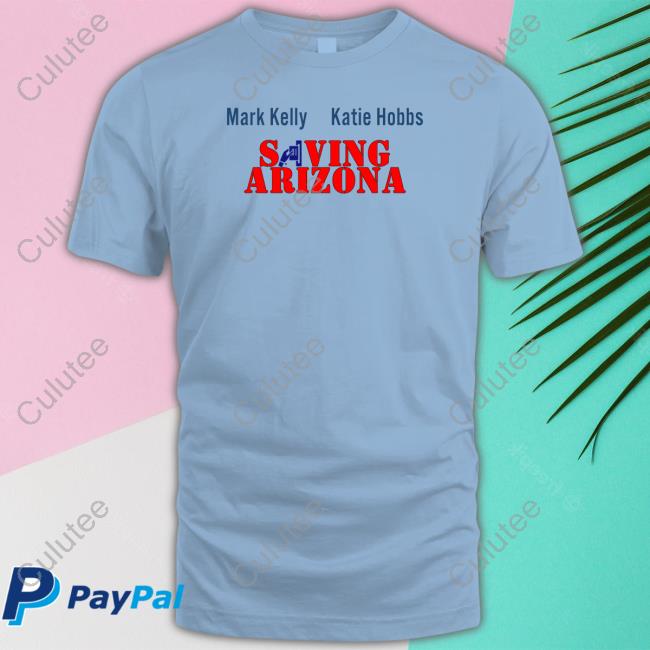 Wearing It Well Merch Mark Kelly Katie Hobbs Saving Arizona Sweatshirt Saving Arizona Shirt Wearing It Well