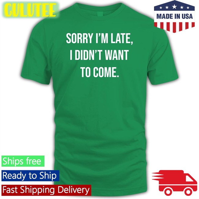 Shirtbox Shop I'm Late I Didn't Want To Come Long Sleeve Angela O'brien Angela O'brien I'm Late I Didn't Want To Come Shirt
