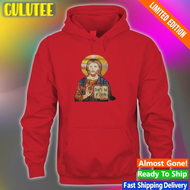 Don't Be A Dick Jesus Shirt Jesus Don't Be A Dick T Shirt