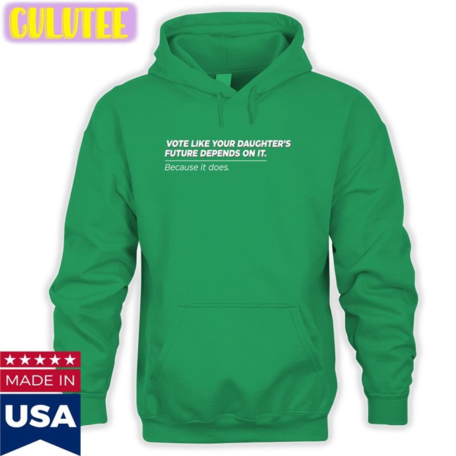 Vote Like Your Daughter's Future Depends On It Because It Does Sweatshirt Bettemidler