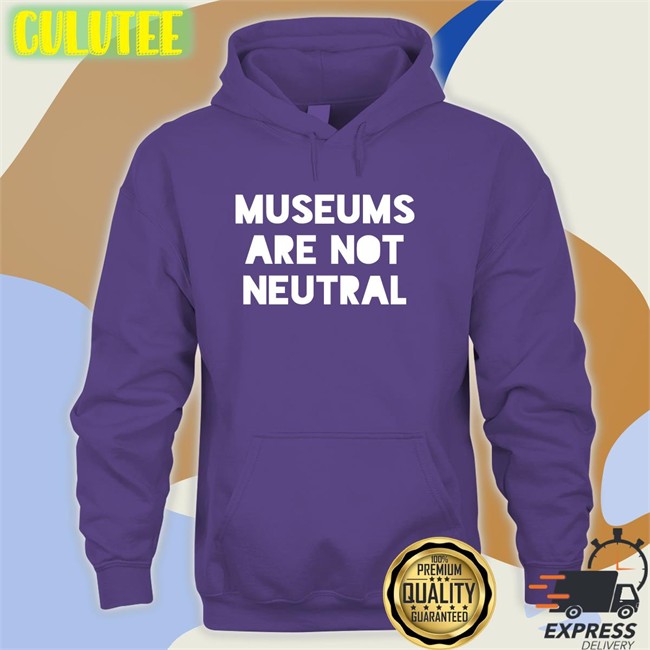 Adam Rizzo Museums Are Not Neutral Shirts Bonfire Merch Museums Are Not Neutral Shirt