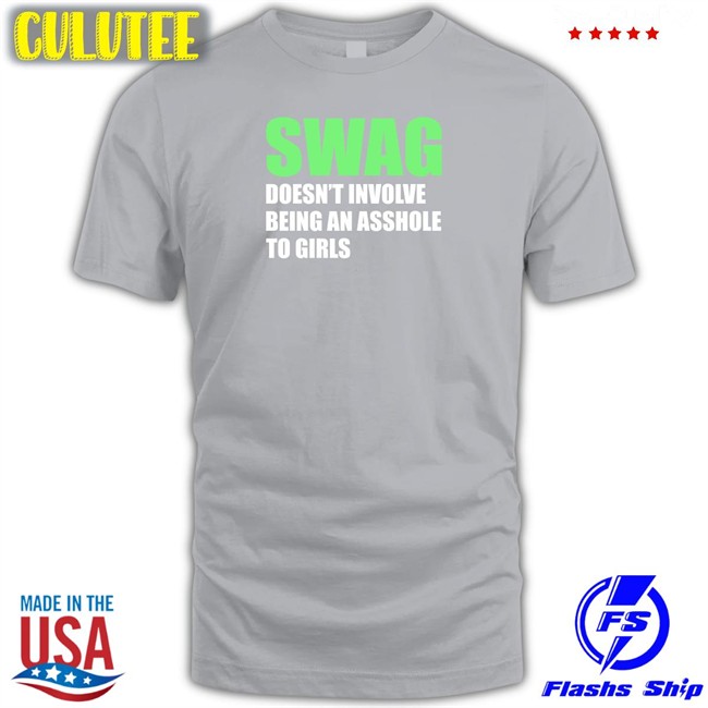 Swag Doesn't Involve Being An Asshole To Girls Sweatshirt Swag Doesn't Involve Being An Asshole To Girls Sweatshirt