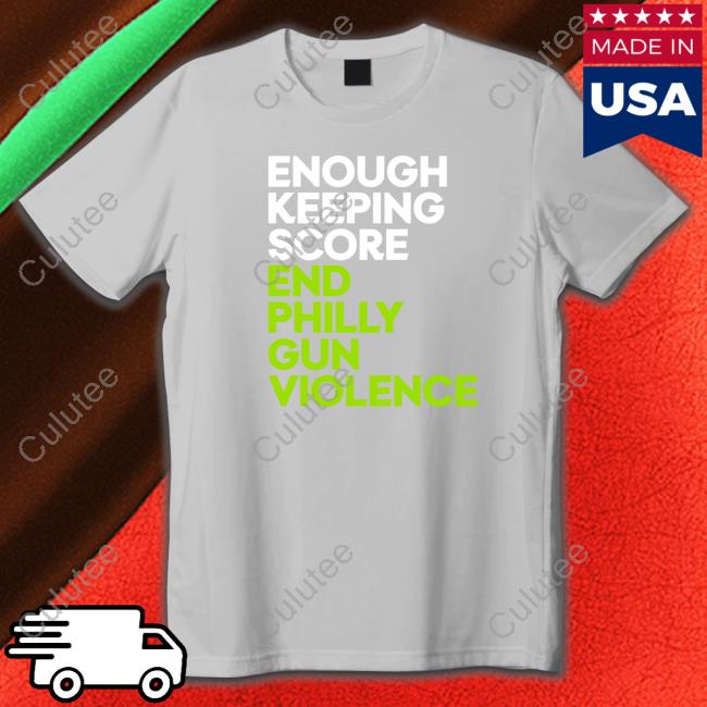Enough Keeping Score End Philly Gun Violence Sweatshirt Ryan Long Enough Keeping Score End Philly Gun Violence T Shirt Ryan Long