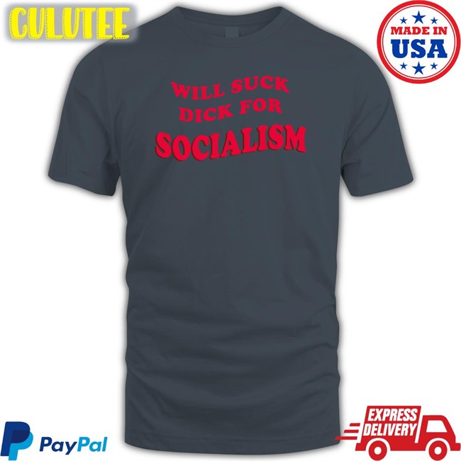 Will Suck Dick For Socialism Shirts Owen Jones Will Suck Dick For Socialism Long Sleeve T Shirt Owen Jones Burlybosoms