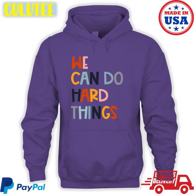 We Can Do Hard Things Hoodie Maggie Kw Maggie We Can Do Hard Things Hoodie White
