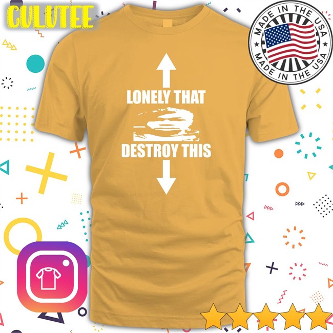 Ohfold Lonely That Destroy This New Shirt Ohfold Lonely That Destroy This T-Shiirt
