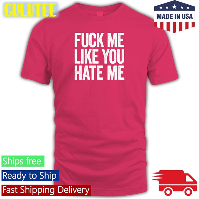 Shirts That Go Hard Fuck Me Like You Hate Me Zip Up Hooded Shirtsthtgohard Shirts That Go Hard Fuck Me Like You Hate Me Shirts Shirtsthtgohard
