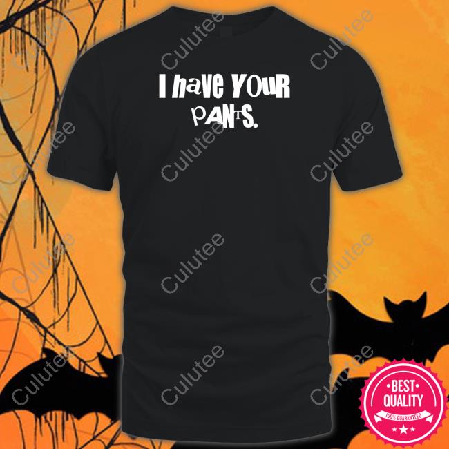 I Have Your Pants Long Sleeve Tee