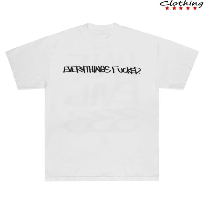 Official Half Evil Co Store Merch Everythings Fucked T Shirt Evi 333