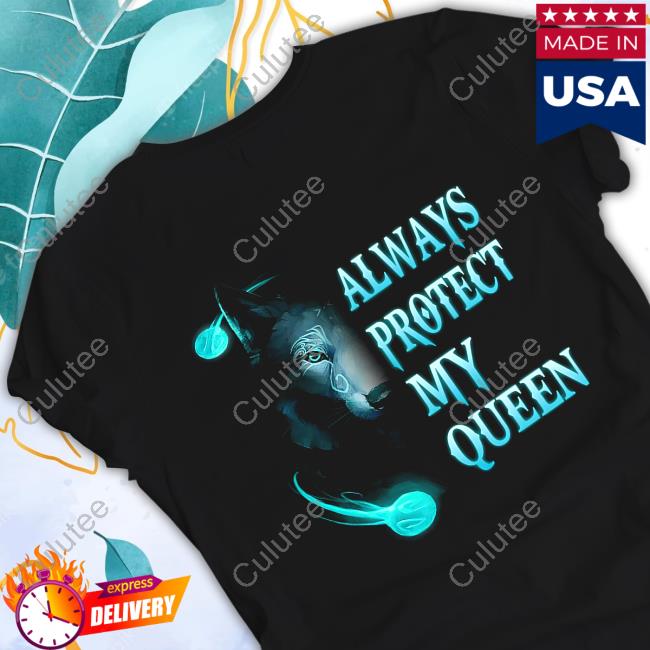 Always Protect My Queen Shirt