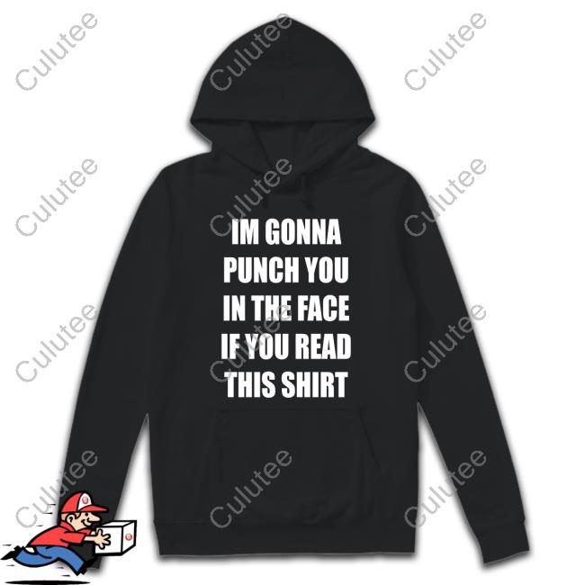 Official Im Gonna Punch You In The Face If You Read This Shirt Tee