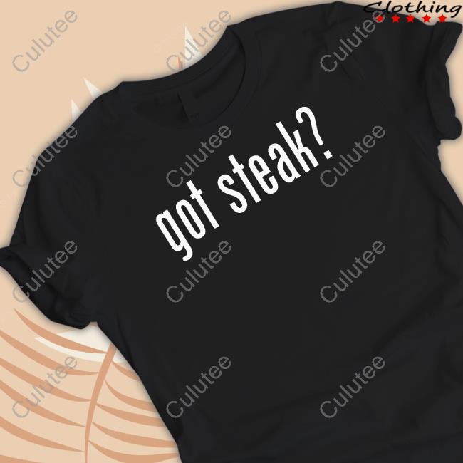 Got Steak Shirt