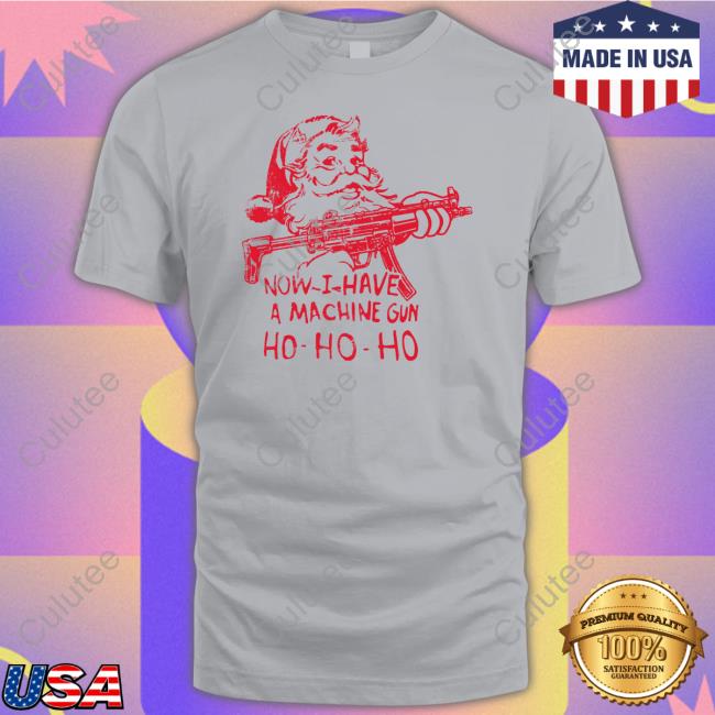 Demolition Ranch Now I Have A Machine Gun Ho-Ho-Ho Tee Shirt