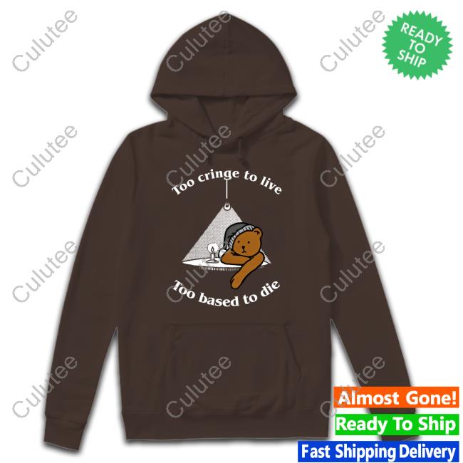 Official Too Cringe To Live Too Based To Die Shirts