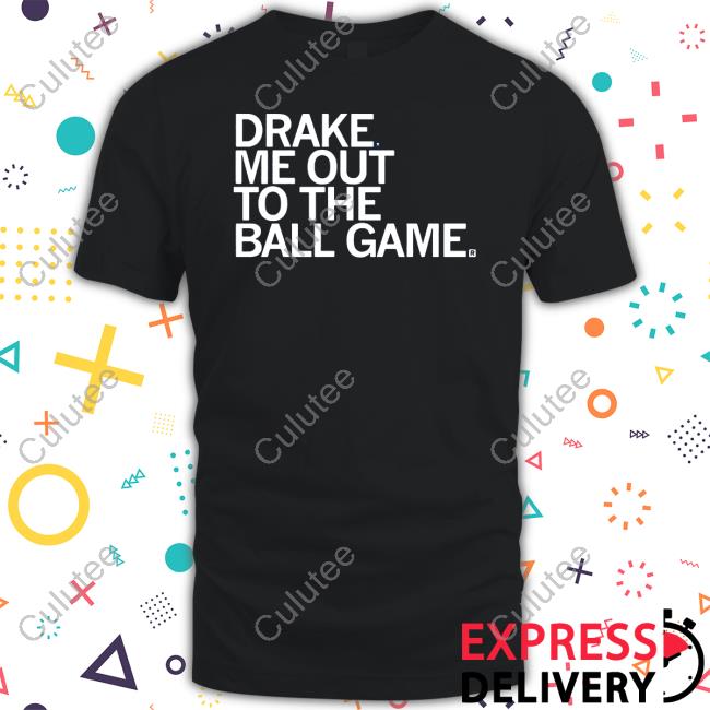 Drake Me Out To The Ball Game T-Shirt