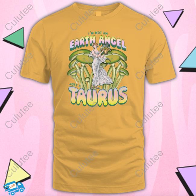 I'm Not An Earth Angel Just A Taurus T Shirt