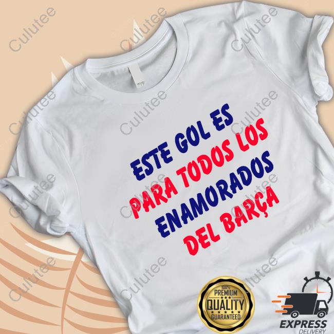 Official Este Gol Es Para Todos Los Enamorados Del Barca Shirt