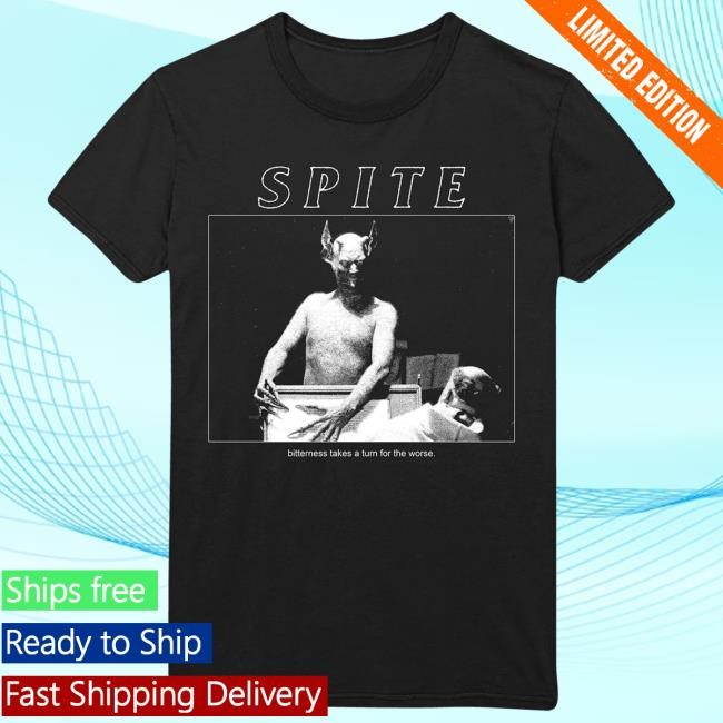 Spite Bitterness Takes A Turn For The Worse Shirt