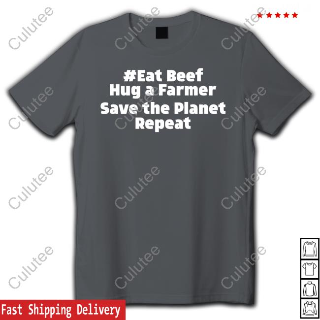 Official Eat Beef Hug A Farmer Save The Planet Repeat Shirt