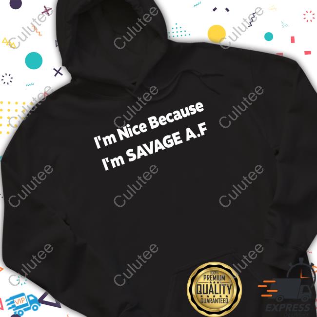 Tabatha Marshal I'm Nice Because I'm Savage Af T Shirt