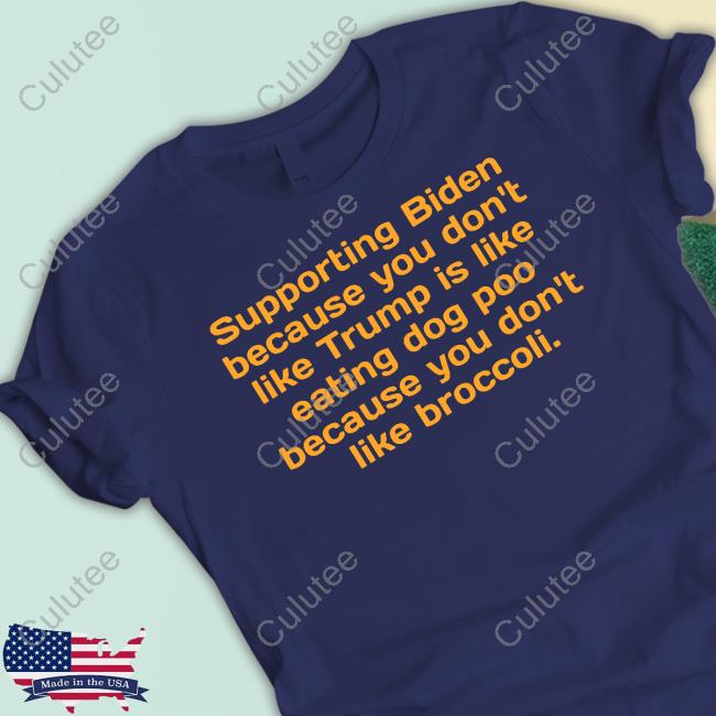 Official Supporting Biden Because You Don't Like Trump Is Like Eating Dog Poo Because You Don't Like Broccoli Shirt Eɱɱყ