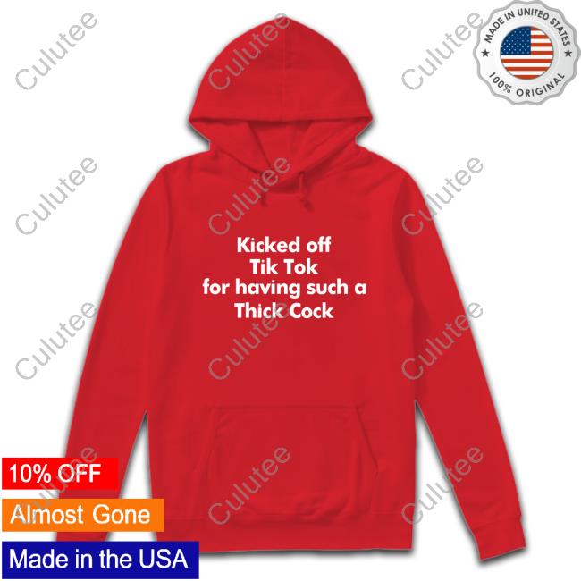 Official Kicked Off Tik Tok For Having Such A Thick Cock Shirt T-Shiirt