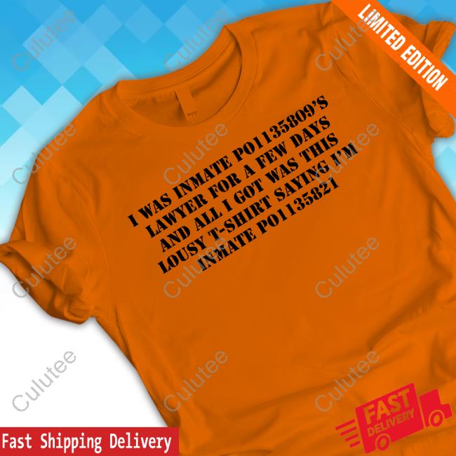 Official Xeorge Xonway I Was Inmate Po1135809’S Lawyer For A Few Days And All I Got Was This Lousy T-Shirt Saying I’M Inmate Po1135821 T-Shirt