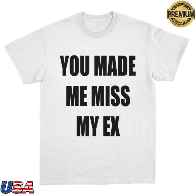 Lauren Sanderson You Made Me Miss My Ex New T-Shirt