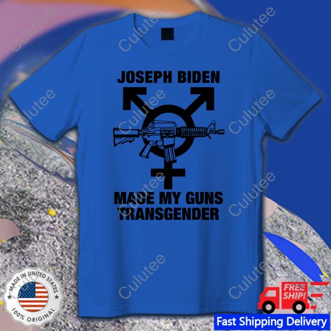 Shirts That Go Hard Joseph Biden Made My Guns Transgender Tee Shirt