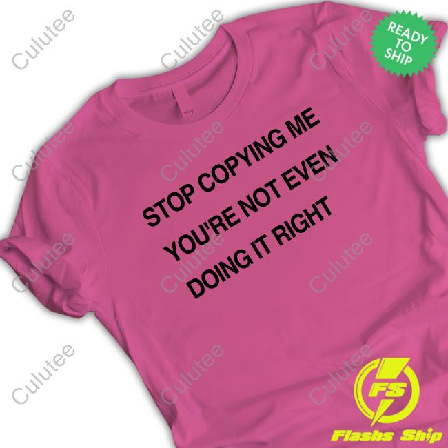 Stop Copying Me You're Not Even Doing It Right Hoodie