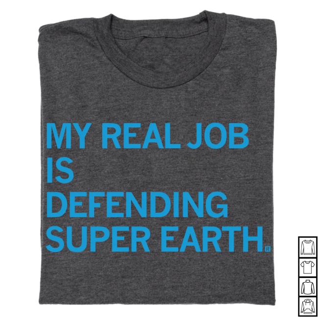 Official Raygun Merch Store Shop Raygun My Real Job Is Defending Super Earth Hot Shirt Raygunsite