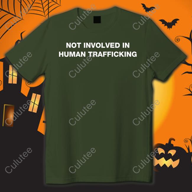 Shirts That Go Hard Not Involved In Human Trafficking Shirt