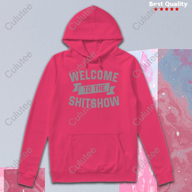 Welcome To The Shitshow T Shirt Welcome To The Shitshow Shirt