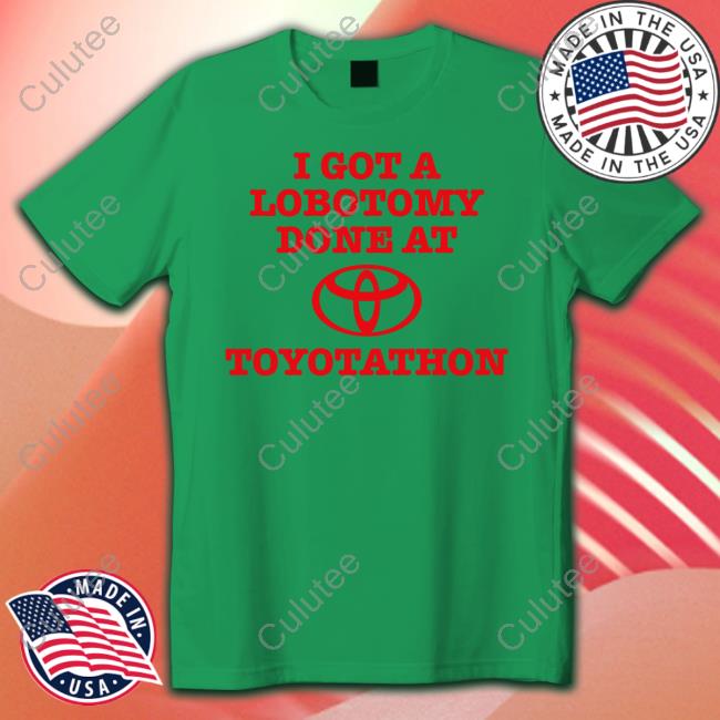 I Got A Lobotomy Done At Toyotathon Shirt Official I Got A Lobotomy Done At Toyotathon T Shirt