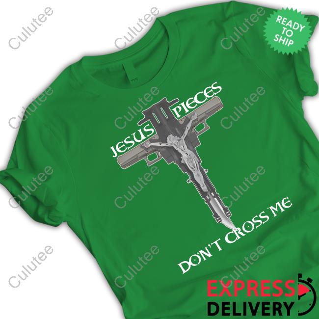 Shirts That Go Hard Jesus Pieces Don't Cross Me Shirts
