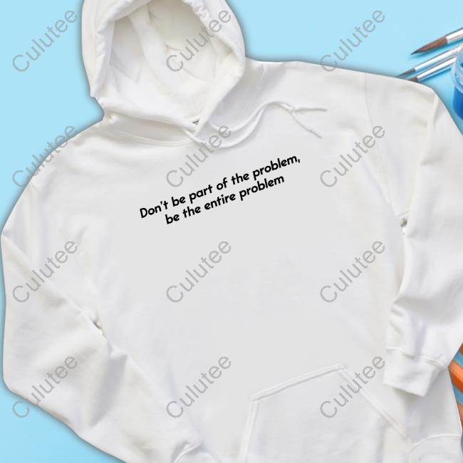 Shitheadsteve Merch Be the Problem Sweaters