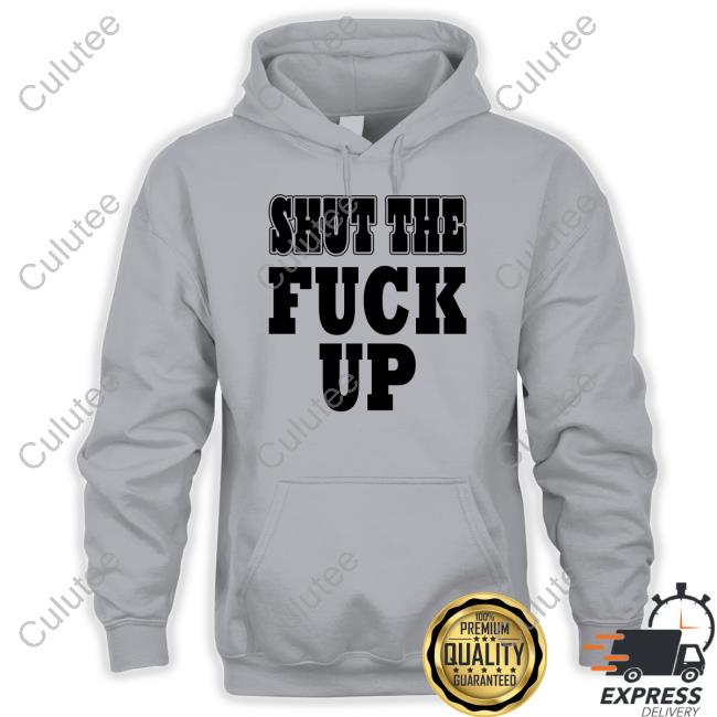Shut The Fuck Up Shirts Mkgoblue Shut The Fuck Up Shirt