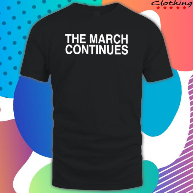 Official The March Continues Tee