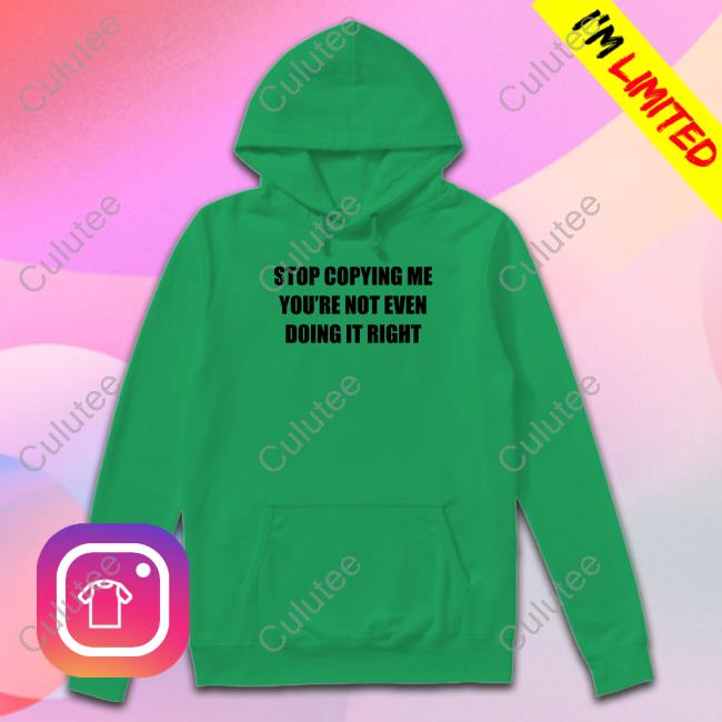 Stop Copying Me You're Not Even Doing It Right Shirts Destiny Dessmv Official Stop Copying Me You're Not Even Doing It Right Shirts