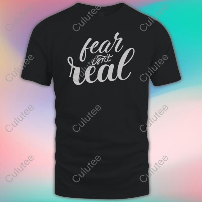 Tom Grossi Fear Isn't Real Tee Shirt