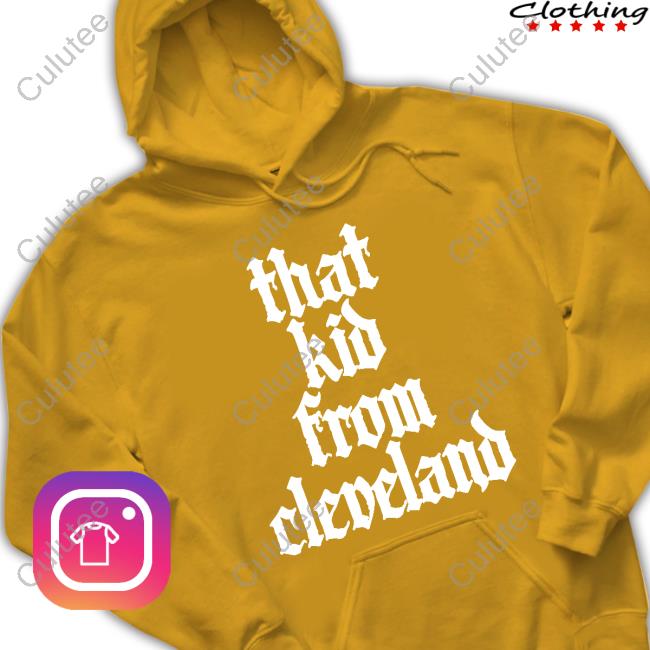 That Kid From Cleveland Sweatshirt Hoodie