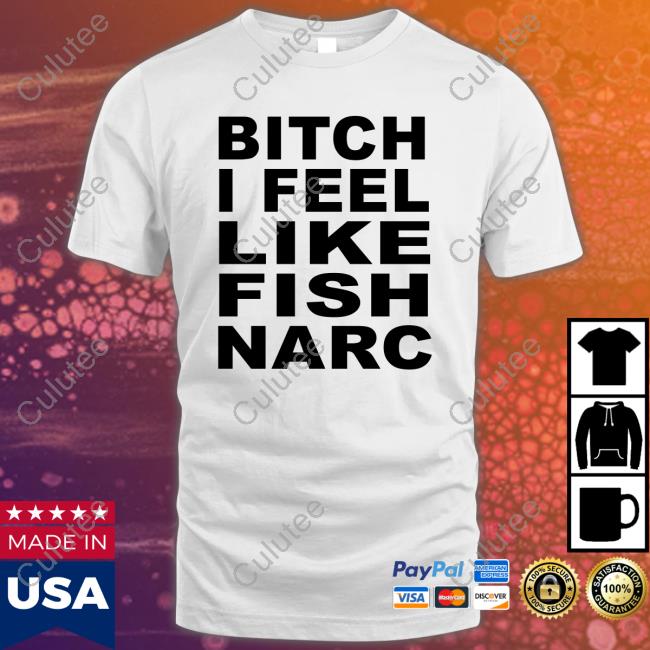 Bitch I Feel Like Fish Narc Sweatshirt