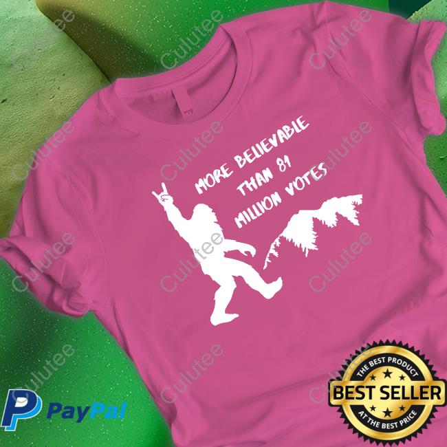 More Believable Than 81 Million Votes T Shirt