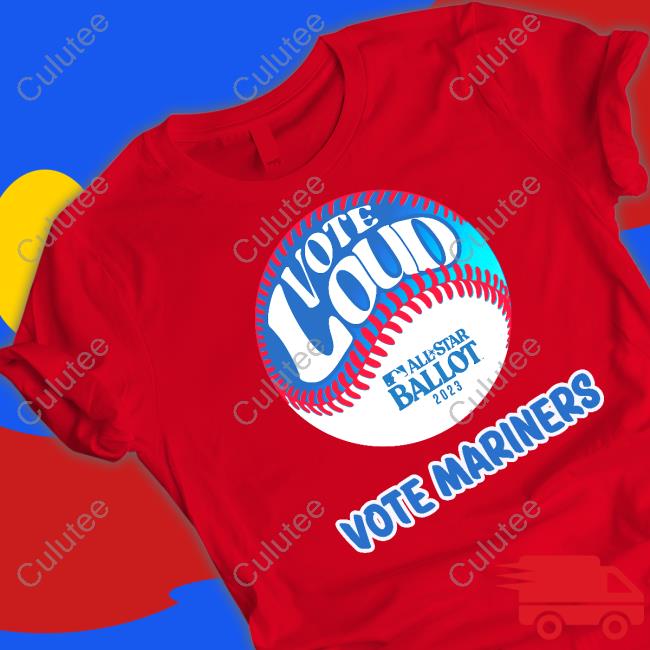 Vote Loud Vote Mariners All-Star Ballot 2023 Shirts Vote Loud Vote Mariners All-Star Ballot 2023 T Shirt